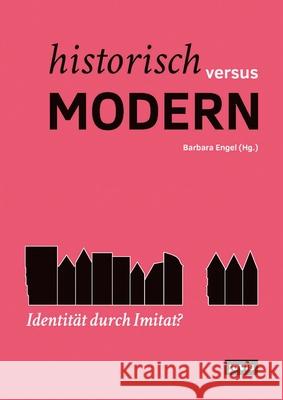 Historisch Versus Modern: Identität Durch Imitat? Engel, Barbara 9783868595062