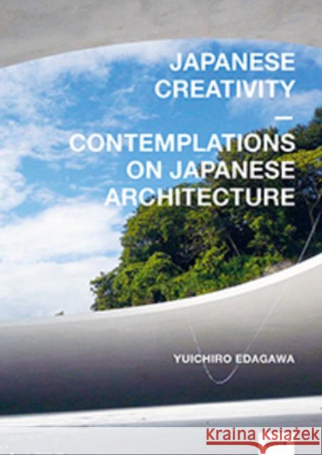 Japanese Creativity: Contemplations on Japanese Architecture Edagawa, Yuichiro 9783868595086 Jovis Verlag