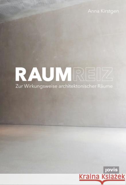 Raumreiz: Zur Wirkungsweise Architektonischer Räume Kirstgen, Anna 9783868595420 Jovis