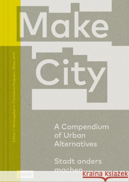Make City: A Compendium of Urban Alternatives Ferguson, Francesca 9783868595673 Jovis Verlag
