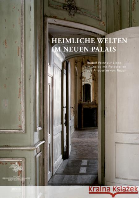 Heimliche Welten Im Neuen Palais: Rudolf Prinz Zur Lippe Im Dialog Mit Fotografien Von Friederike Von Rauch Generaldirektion Der Stiftung Preußische 9783868595826 Jovis