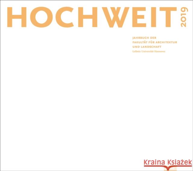 Hochweit 2019: Jahrbuch 2019 Der Fakultät Für Architektur Und Landschaft, Leibniz Universität Hannover Fakultät Für Architektur Und Landschaft 9783868595963