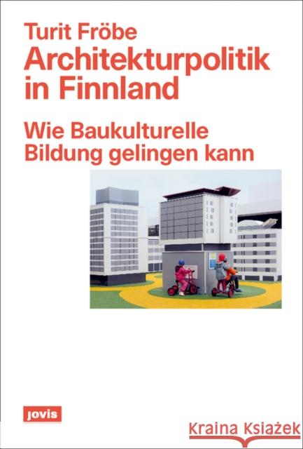 Architekturpolitik in Finnland: Wie Baukulturelle Bildung Gelingen Kann Fröbe, Turit 9783868596175