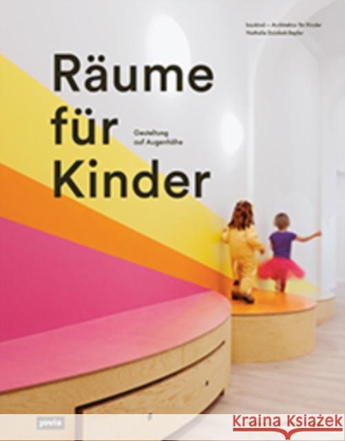 Räume Für Kinder: Mit Einer Ganzheitlichen Gestaltung Die Entwicklung Von Kindern Fördern Baukind Gmbh 9783868596205 Jovis