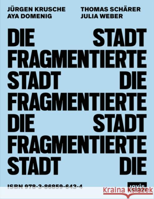 Die fragmentierte Stadt Domenig, Aya, Schärer, Thomas, Weber, Julia 9783868596434 Jovis