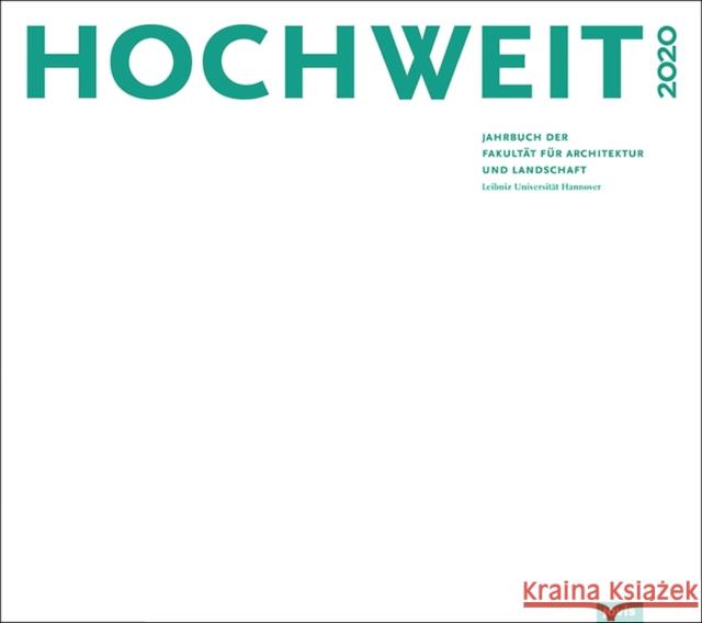 Hochweit 2020: Jahrbuch Der Fakultät Für Architektur Und Landschaft, Leibniz Universität Hannover Fakultät Für Architektur Und Landschaft 9783868596496 Jovis Verlag