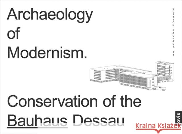 Archaeology of Modernism: Preservation Bauhaus Dessau Markgraf, Monika 9783868596847 Jovis Verlag