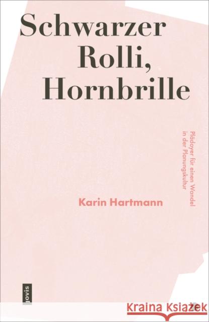 Schwarzer Rolli, Hornbrille: Plädoyer Für Einen Wandel in Der Planungskultur Hartmann, Karin 9783868596984 Jovis Verlag