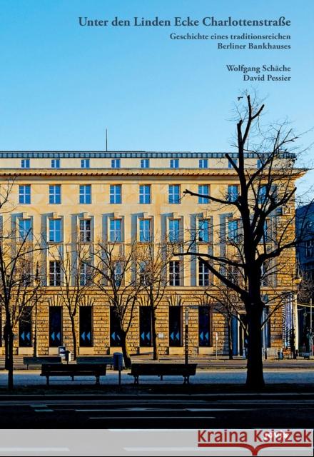 Unter Den Linden Ecke Charlottenstraße: Geschichte Eines Traditionsreichen Berliner Bankhauses Schäche, Wolfgang 9783868597363 Jovis Verlag