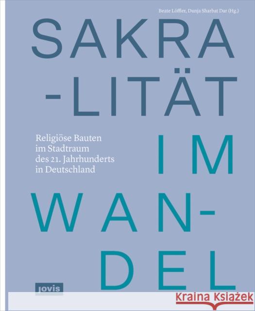 Sakralität Im Wandel: Religiöse Bauten Im Stadtraum Des 21. Jahrhunderts in Deutschland Löffler, Beate 9783868597417 Jovis Verlag