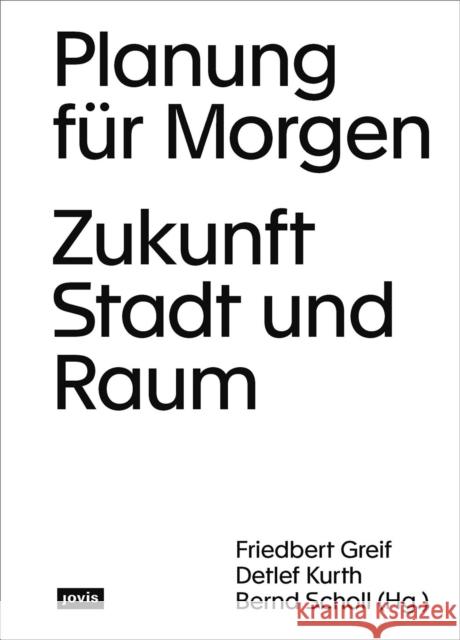 Planung Für Morgen: Zukunft Stadt Und Raum Greif, Friedbert 9783868597448 Jovis Verlag