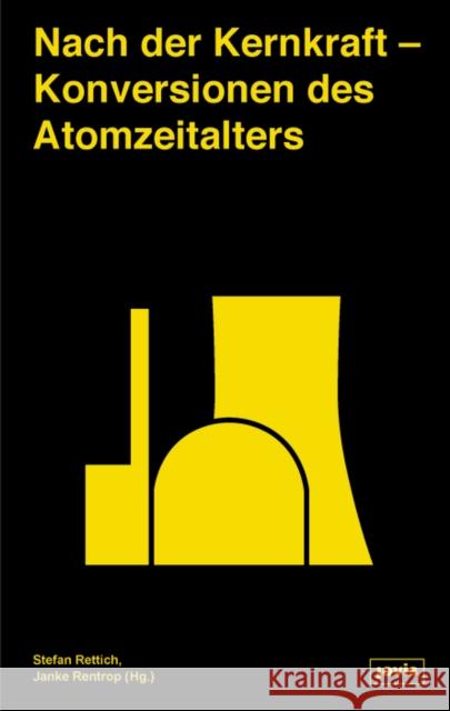 Nach Der Kernkraft: Konversionen Des Atomzeitalters Rettich, Stefan 9783868597554 JOVIS Verlag