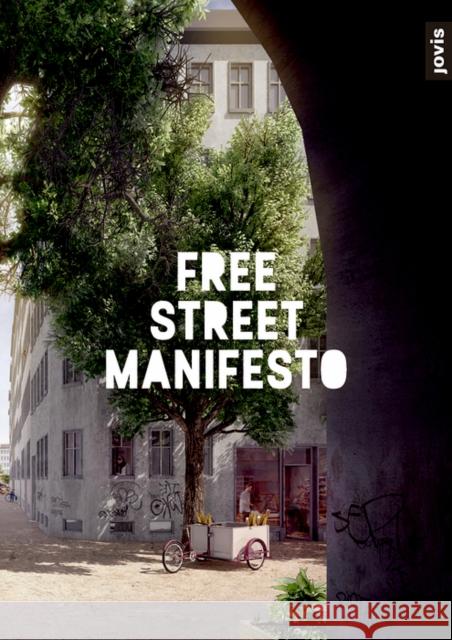 Free Street Manifesto Free Street Alliance 9783868597752 Jovis Verlag