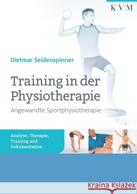 Training in der Physiotherapie - Angewandte Sportphysiotherapie : Analyse, Therapie, Training und Dokumentation Seidenspinner, Dietmar 9783868673326 KVM