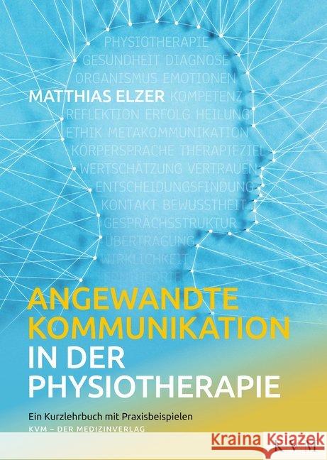 Angewandte Kommunikation in der Physiotherapie : Ein Kurzlehrbuch mit Praxisbeispielen Elzer, Matthias 9783868674163