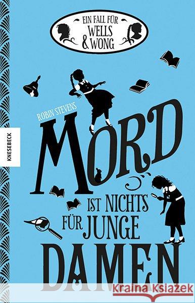 Ein Fall für Wells & Wong - Mord ist nichts für junge Damen : Ausgezeichnet mit dem Oxfordshire Book Award 2015 und dem Waterstone's Children's Book Prize 2015, category younger fiction Stevens, Robin 9783868739046 Knesebeck