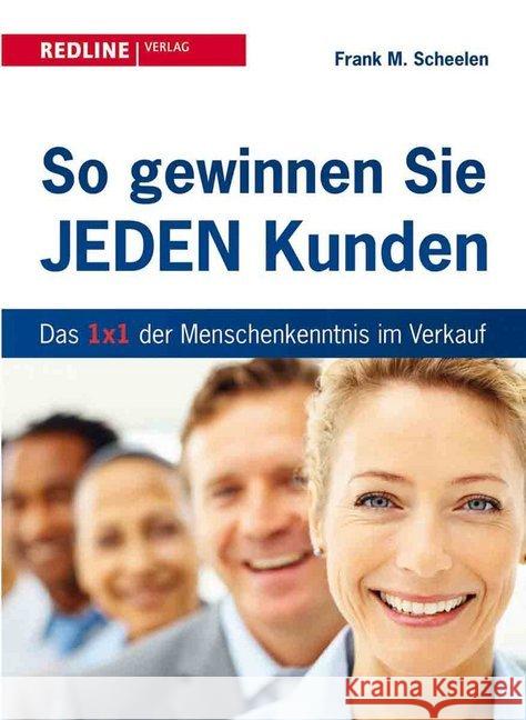 So gewinnen Sie jeden Kunden : Das 1x1 der Menschenkenntnis im Verkauf. Vorw. v. Brian Tracy Scheelen, Frank M. 9783868813081 Redline Wirtschaftsverlag