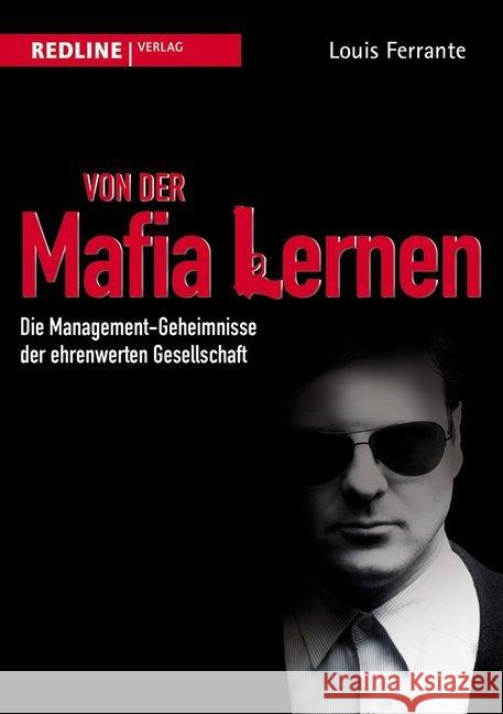 Von der Mafia lernen : Die Management-Geheimnisse der ehrenwerten Gesellschaft Ferrante, Louis 9783868813111 Redline Wirtschaftsverlag