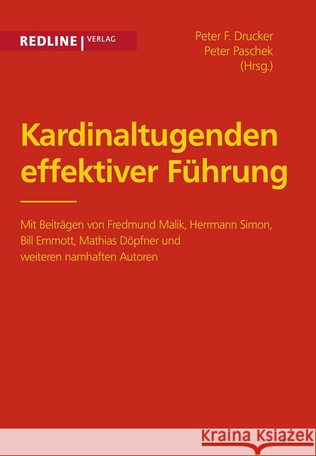 Kardinaltugenden effektiver Führung : Mit Beiträgen von Fredmund Malik, Herrmann Simon, Bill Emmott, Mathias Döpfner und weiteren namhaften Autoren Drucker, Peter F.; Paschke, Peter 9783868813968 Redline Verlag