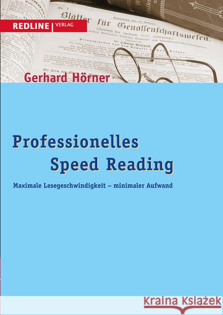 Professionelles Speed Reading : Maximale Lesegeschwindigkeit - minimaler Aufwand Hörner, Gerhard 9783868814088