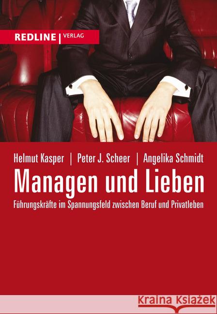 Managen und Lieben : Führungskräfte im Spannungsfeld zwischen Beruf und Privatleben Kasper, Helmut; Scheer, Peter J.; Schmidt, Angelika 9783868814101 Redline Verlag