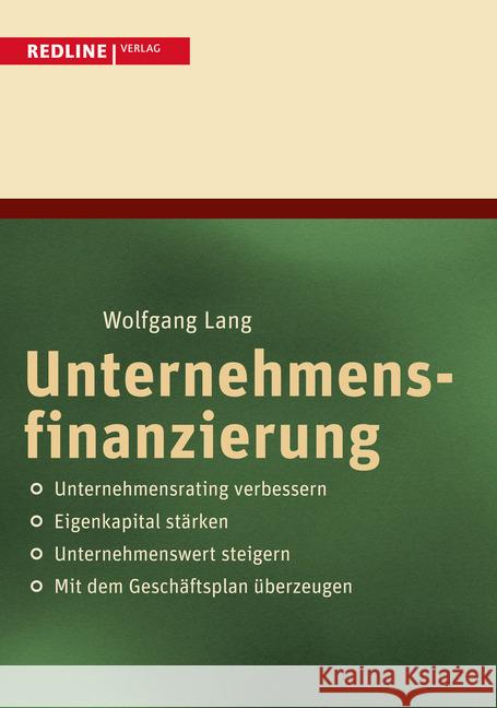 Unternehmensfinanzierung : Unternehmensrating verbessern / Eigenkapitel stärken / Unternehmenswert steigern / Mit dem Geschäftsplan überzeugen Lang, Wolfgang 9783868814194