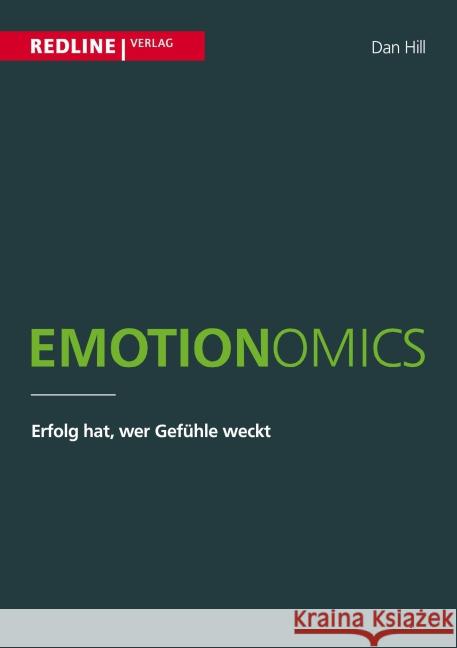 Emotionomics : Erfolg hat, wer Gefühle weckt Hill, Dan 9783868814613 Redline Verlag