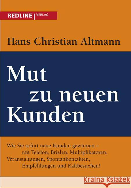 Mut zu neuen Kunden : Business-Strategien und Pläne erfolgreich umsetzen Altmann, Hans Christian 9783868814620