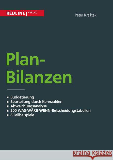 Planbilanzen : Budgetierung / Beurteilung durch Kennzahlen / Abweichungsanalyse / 200 WAS-WÄRE-WENN-Entscheidungsta Kralicek, Peter 9783868814729 Redline Verlag