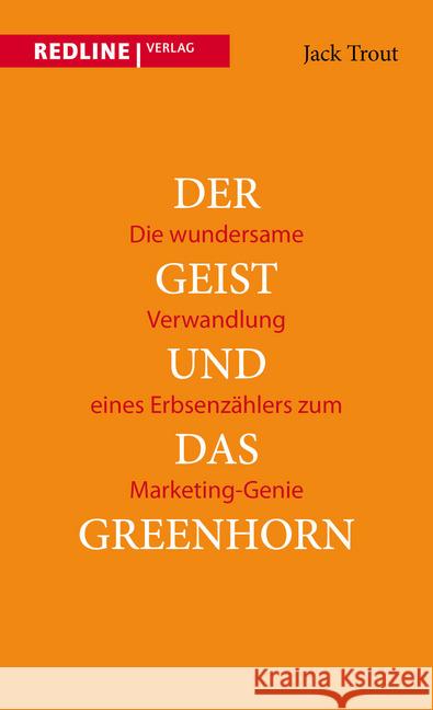 Der Geist und das Greenhorn : Die wundersame Verwandlung vom Erbsenzähler zum Marketing-Genie Trout, Jack 9783868814965 Redline Verlag