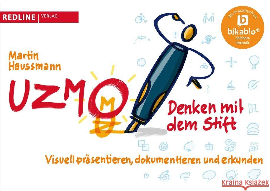 UZMO - Denken mit dem Stift : Visuell präsentieren, dokumentieren und erkunden. Das Praxisbuch zur bikablo Zeichentechnik Haussmann, Martin 9783868815177