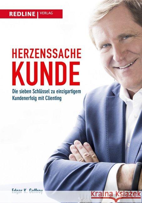 Herzenssache Kunde : Die sieben Schlüssel zu einzigartigem Kundenerfolg mit Clienting Geffroy, Edgar K. 9783868815528