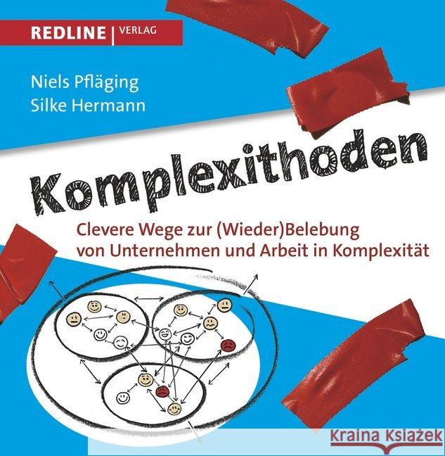 Komplexithoden : Clevere Wege zur (Wieder)Belebung von Unternehmen und Arbeit in Komplexität Pfläging, Niels; Hermann, Silke 9783868815863 Redline Wirtschaftsverlag