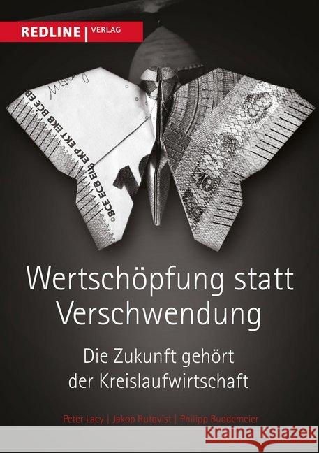 Wertschöpfung statt Verschwendung : Die Zukunft gehört der Kreislaufwirtschaft Lacy, Peter; Rutqvist, Jakob; Buddemeier, Philipp 9783868815993