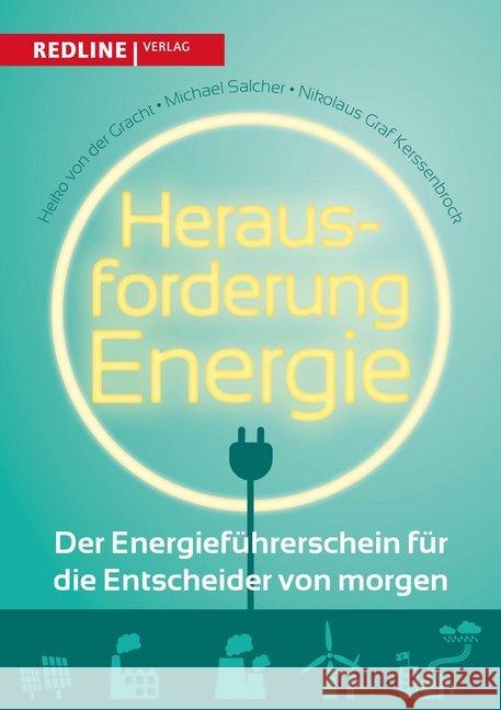 Herausforderung Energie : Der Energieführerschein für die Entscheider von Morgen Gracht, Heiko von der; Salcher, Michael; Kerssenbrock, Nikolaus Graf 9783868816006