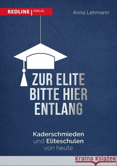 Zur Elite bitte hier entlang : Kaderschmieden und Eliteschulen von heute Lehmann, Anna 9783868816051