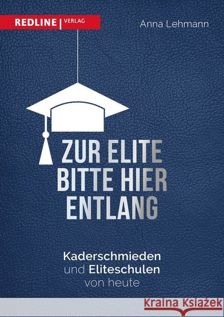 Zur Elite bitte hier entlang : Kaderschmieden und Eliteschulen von heute Lehmann, Anna 9783868816051