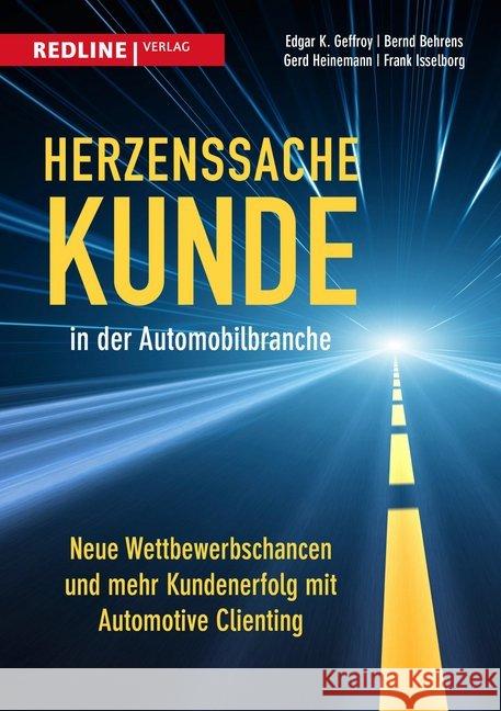 Herzenssache Kunde in der Automobilbranche : Neue Wettbewerbschancen und mehr Kundenerfolg mit Automotive Clienting Geffroy, Edgar K. 9783868816105 Redline Wirtschaftsverlag