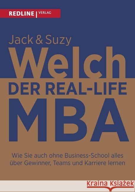 Der Real-Life MBA : Wie Sie auch ohne Business-School alles über Gewinner, Teams und Karriere lernen Welch, Jack; Welch, Suzy 9783868816167 Redline Verlag