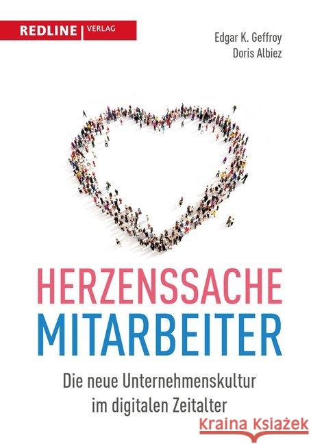 Herzenssache Mitarbeiter : Die neue Unternehmenskultur im digitalen Zeitalter Geffroy, Edgar K.; Albiez, Doris 9783868816211 Redline Verlag