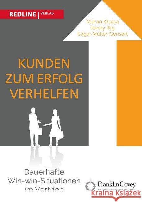 Kunden zum Erfolg verhelfen : Dauerhafte Win-win-Situationen im Vertrieb Khalsa, Mahan; Illig, Randy; Müller-Gensert, Edgar 9783868816235