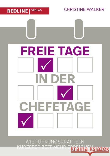 Freie Tage in der Chefetage : Wie Führungskräfte in kürzerer Zeit mehr erreichen Walker, Christine 9783868816457 Redline Verlag