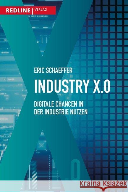 Industry X.0 : Digitale Chancen in der Industrie nutzen Schaeffer, Eric 9783868816686 Redline Verlag