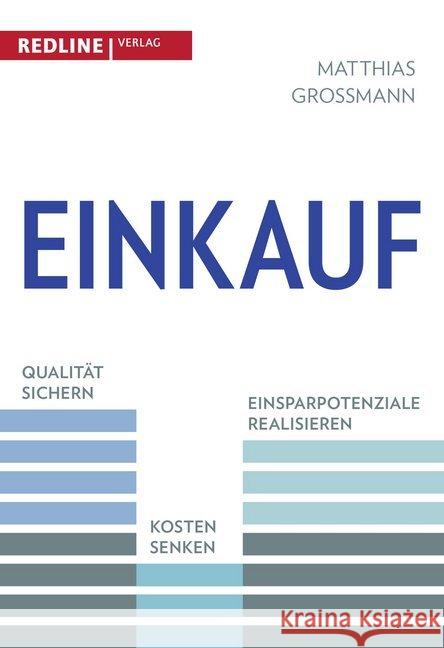 Einkauf : Qualität sichern - Kosten senken - Einsparpotenziale realisieren Grossmann, Matthias 9783868816778 Redline Verlag