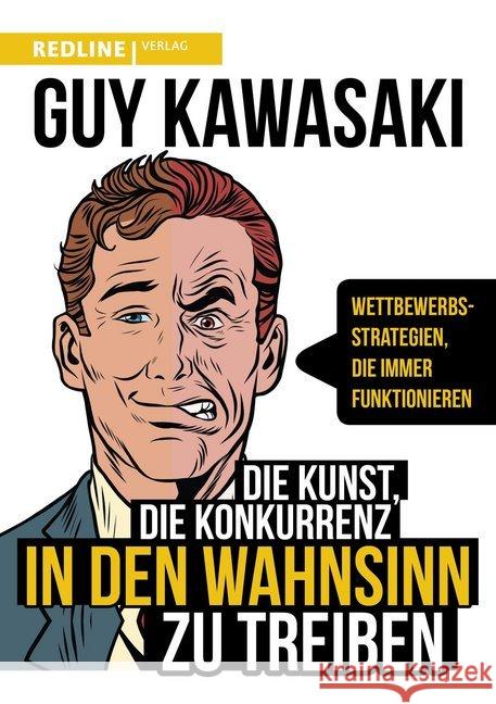 Die Kunst, die Konkurrenz in den Wahnsinn zu treiben : Wettbewerbsstrategien, die immer funktionieren Kawasaki, Guy 9783868816945