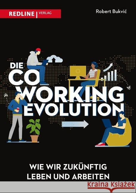Die Coworking-Evolution : Wir wir zukünftig leben und arbeiten Bukvic, Robert R. 9783868817034 Redline Verlag