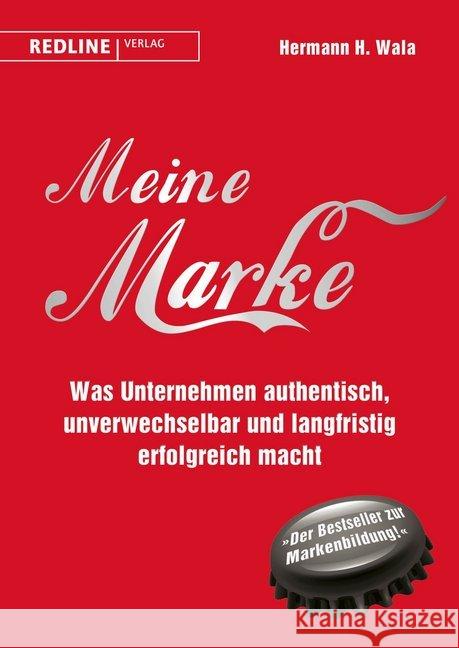 Meine Marke : Was Unternehmen authentisch, unverwechselbar und langfristig erfolgreich macht Wala, Hermann H.; Burda, Hubert 9783868817454