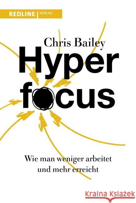 Hyperfocus : Wie man weniger arbeitet und mehr erreicht Bailey, Chris 9783868817478