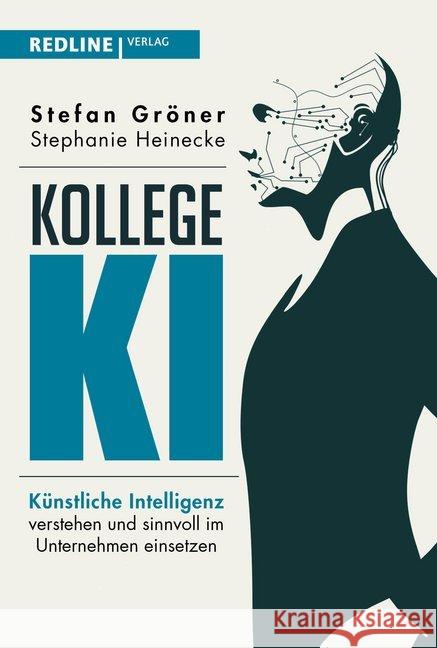 Kollege KI : Künstliche Intelligenz verstehen und sinnvoll im Unternehmen einsetzen Gröner, Stefan; Heinecke, Stephanie 9783868817492