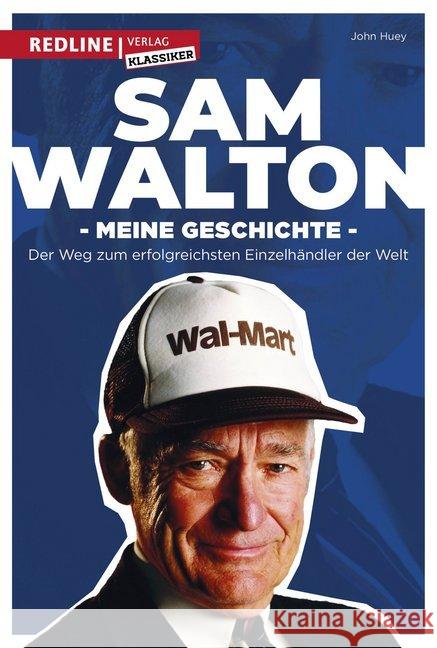Meine Geschichte : Der Weg zum erfolgreichsten Einzelhändler der Welt Walton, Sam; Huey, John 9783868817515 Redline Verlag